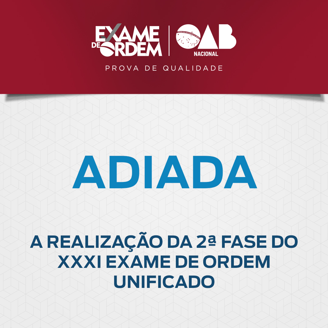 Adiada a realização da 2ª fase do XXXI Exame de Ordem Unificado